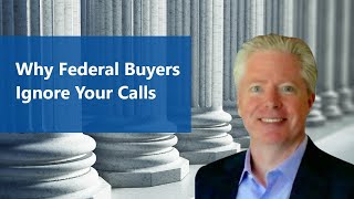 Why Federal Buyers Don't Take Your Call or Schedule Meetings With Government Contractors