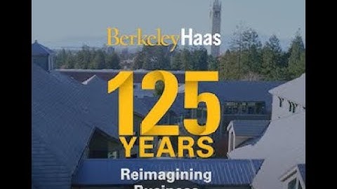 Berkeley Haas: 125 Years of Reimagining Business