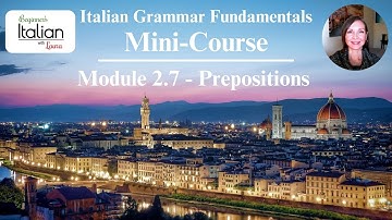 "Prepositions" MINI-COURSE | Italian Grammar Fundamentals: Unit 2 - Module 2.7 (Lesson Compilation)