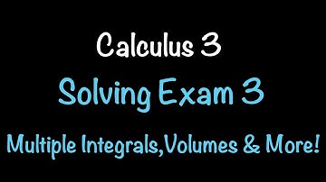 Calculus 3 | Solving Exam 3 | Multiple Integrals, Volumes & More! Math with Professor V