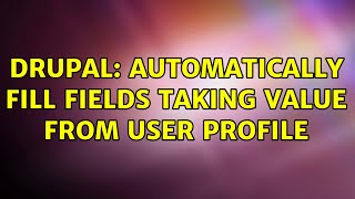Drupal: Automatically fill fields taking value from user profile (2 Solutions!!)