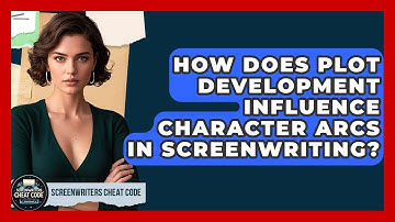 How Does Plot Development Influence Character Arcs in Screenwriting? | Screenwriter