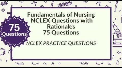 Fundamentals of Nursing NCLEX Review Nursing Questions and Answers 75 NCLEX Prep Questions