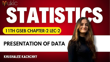 11th GSEB Stats Chapter-2 Lec-2 Presentation of Data | 24-25 | UKIC | Prof. Khushalee Kachchhy