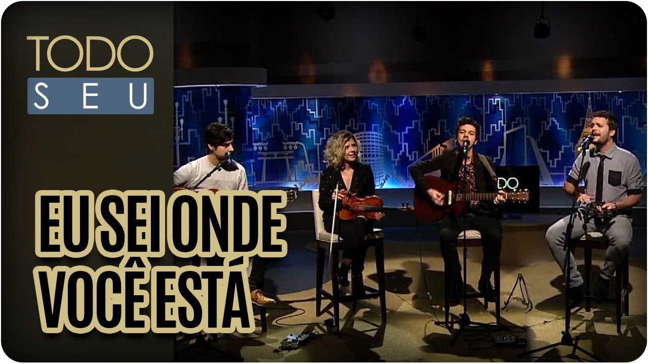 Eu sei onde você está | Banda Vanguart - Todo Seu (31/07/17) cultural assimilation