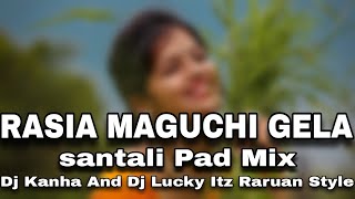 RASIA MAGUCHI GELA !! SANTALI PAD MIX !! DJ KANHA AND DJ LUCKY ITZ RARUAN STYLE