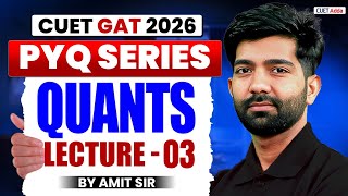 CUET GAT 2026 Quants Previous Year Question | CUET Quantitative Aptitude PYQ Lecture 03 |By Amit Sir