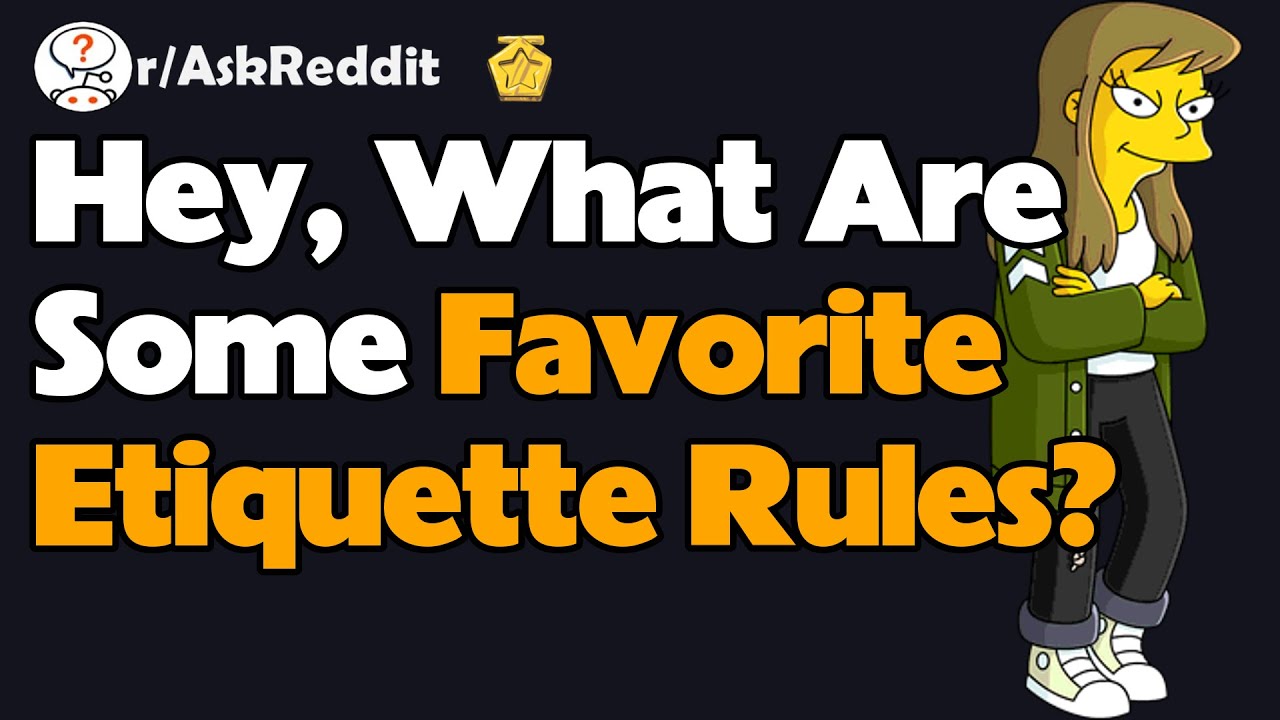 Hey, What Are Some Favorite Etiquette Rules? (AskReddit Reaction)