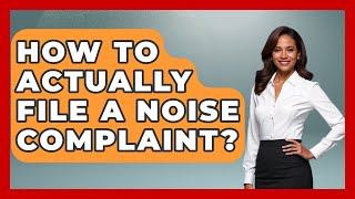 How To Actually File A Noise Complaint? - Law Enforcement Insider