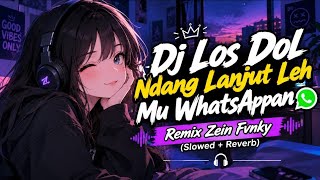 Dj Los Dol Ndang Lanjut Leh Mu WhatsAppan - Remix Zein Fvnky (Slowed   Reverb) 🎧