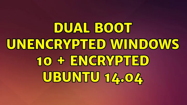 Dual Boot unencrypted Windows 10 + encrypted Ubuntu 14.04