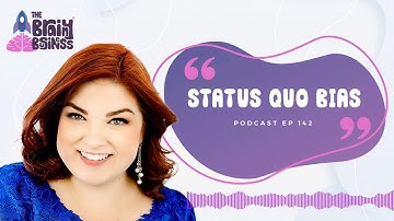 Status Quo Bias: Why Change Feels Terrifying | The Brainy Business Podcast Episode 142