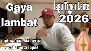 GAYA LAMBAT - META LOPES (Cipt. Acau Maayroz) | Lagu Timor Leste Terbaru 2026
