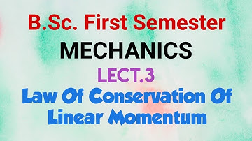 Lec.3 Law Of Conservation Of Linear Momentum | Mechanics | B.Sc. 1st Semester Physics