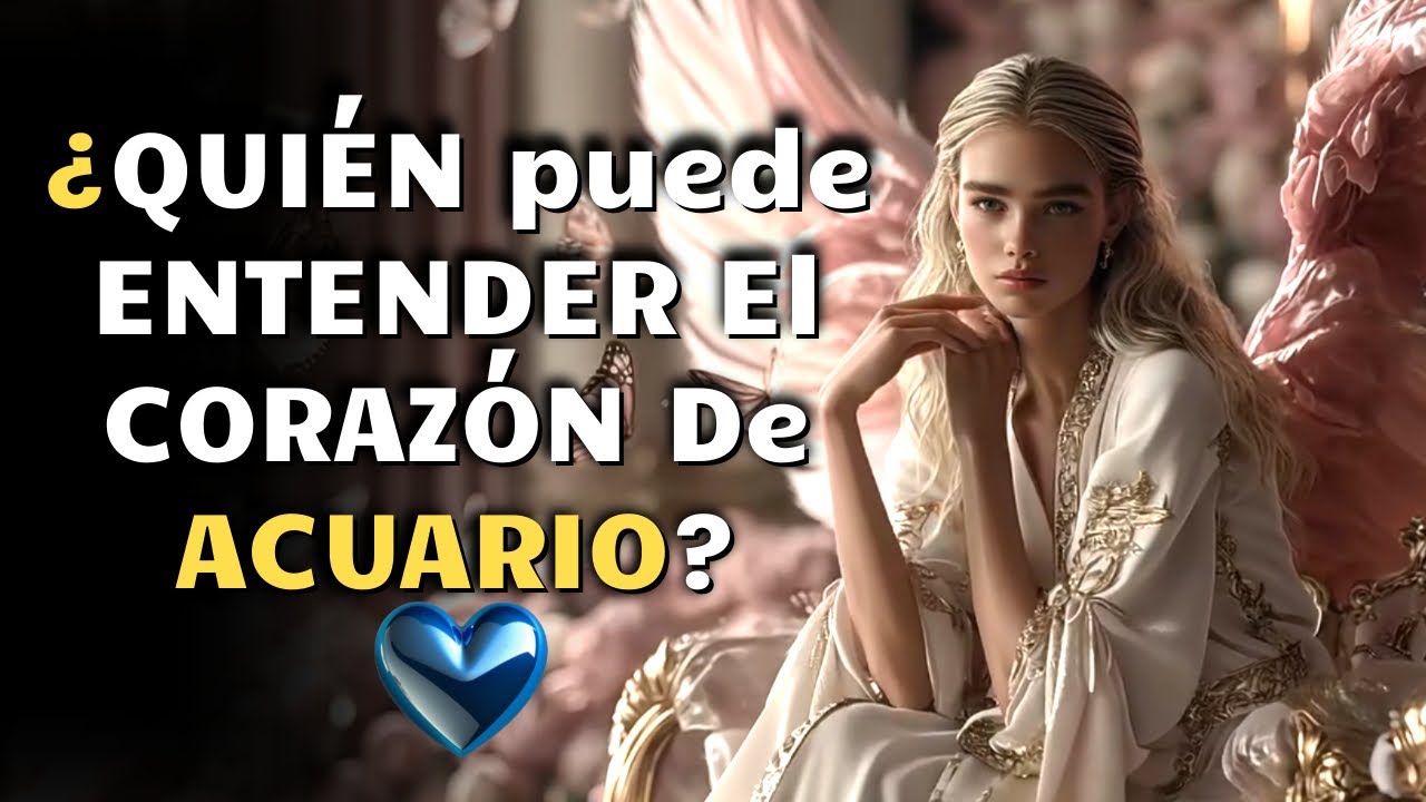 La DURA VERDAD de AMAR a un ACUARIO: ¿QUIÉN puede ENTENDER su CORAZÓN? 💙