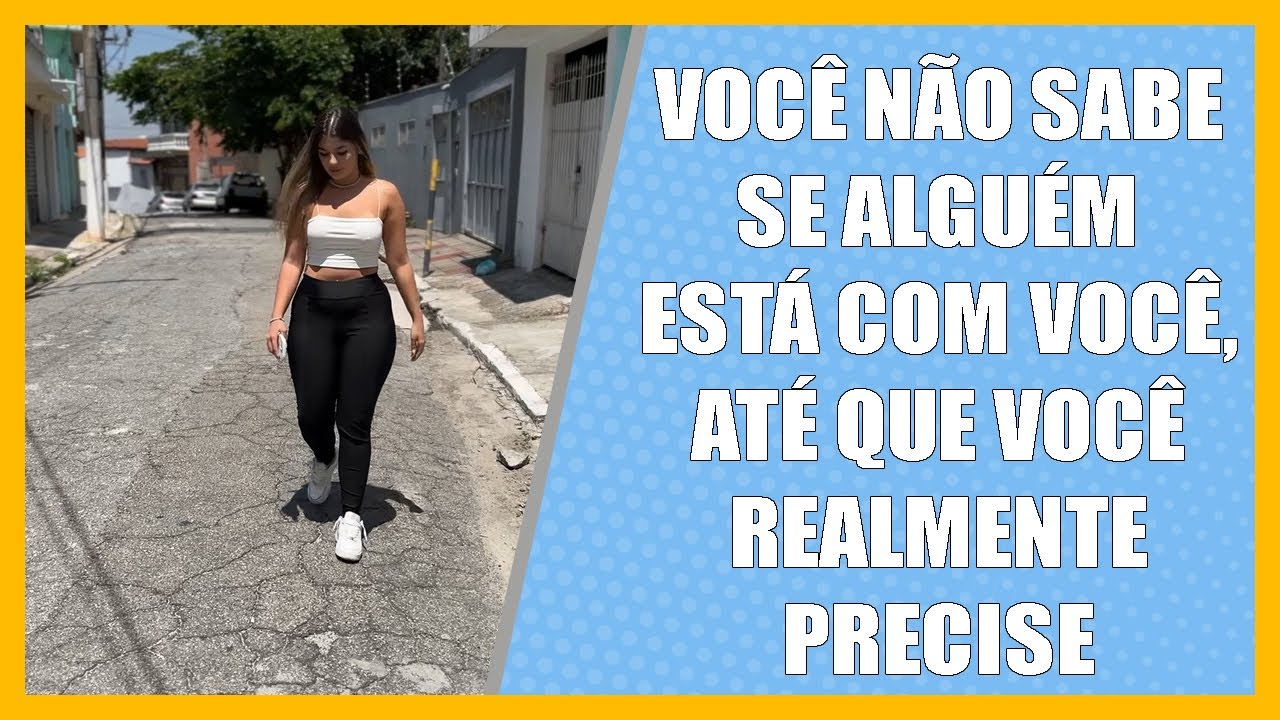 Você não sabe se alguém está com você , até que você realmente precise.