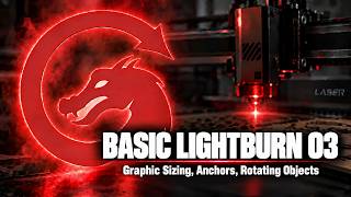 LightBurn Basics 03 Sizing, Anchors, Rotating Graphics