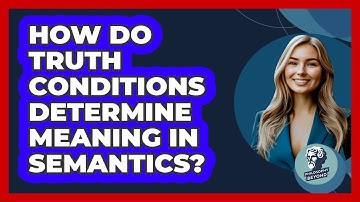How Do Truth Conditions Determine Meaning In Semantics? - Philosophy Beyond