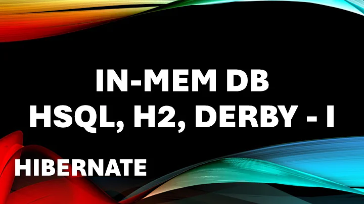 Hibernate - In-memory database HSQL, H2 and Derby - Part 1