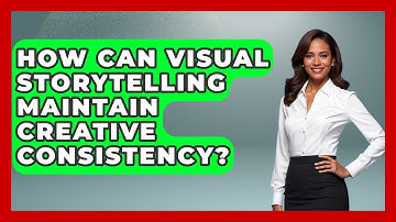 How Can Visual Storytelling Maintain Creative Consistency? - Directing Creative Success
