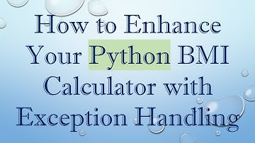 How to Enhance Your Python BMI Calculator with Exception Handling