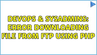 DevOps & SysAdmins: Error downloading file from FTP using PHP
