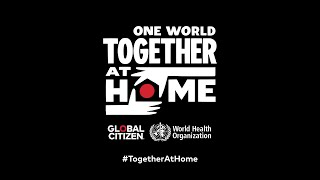 Global Citizen \& The World Health Organization Announce One World: Together At Home