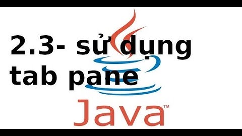 Lập trình Java2 - 2.3 - Sử dụng Tab pane trong Java Swing