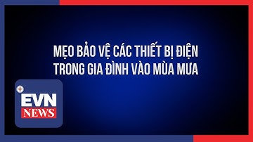 Mẹo bảo vệ các thiết bị điện trong gia đình vào mùa mưa