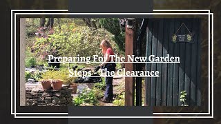 Preparing For The New Garden Steps The Clearance | Finishing What We Started