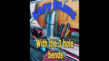 Easy Blues with Bends The 3 Hole Draw