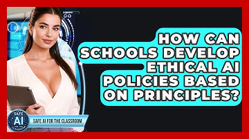 How Can Schools Develop Ethical AI Policies Based On Principles? - Safe AI for The Classroom
