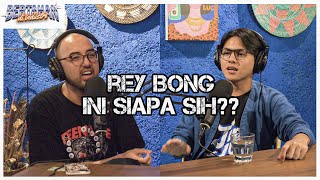 REY BONG INI SIAPA SIHH? DASAR SAYA TUA :( | Rey Bong