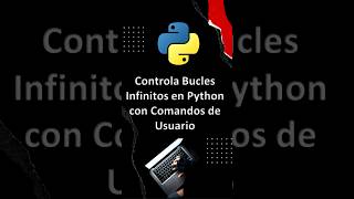 Controla Bucles Infinitos en Python con Comandos de Usuario
