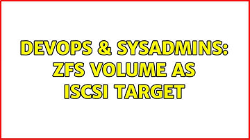 DevOps & SysAdmins: ZFS volume as ISCSI target (3 Solutions!!)