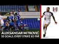 Aleksandar Mitrović's first 50 goals for Fulham