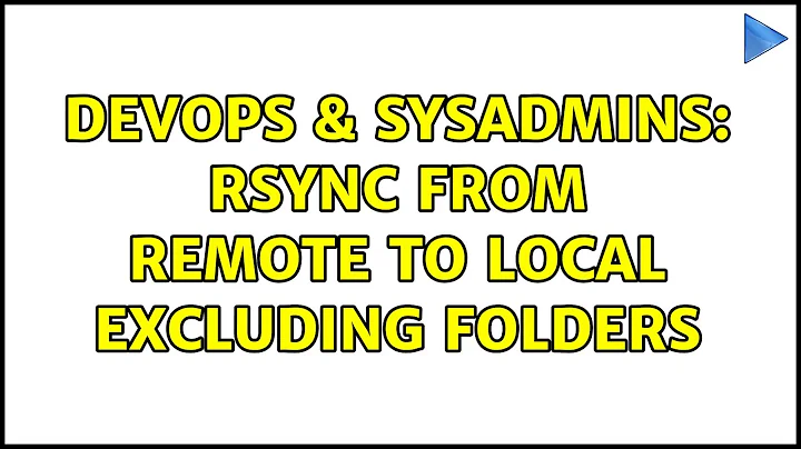 DevOps & SysAdmins: RSYNC from remote to local excluding folders (2 Solutions!!)