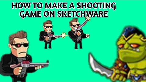 HOW TO MAKE A SHOOTING GAME ON SKETCHWARE