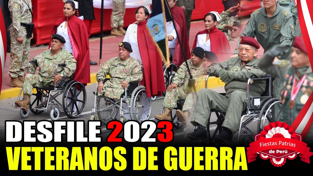 VETERANOS DE GUERRA Y PACIFICACIÓN NACIONAL DESFILE 2023 FIESTAS PATRIAS 29 DE JULIO 2023