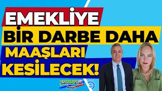 Emekliye Bir Darbe Daha Maaşları Kesilecek