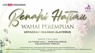 WAHAI PEREMPUAN, BENAHI HATIMU - USTADZAH HALIMAH ALAYDRUS