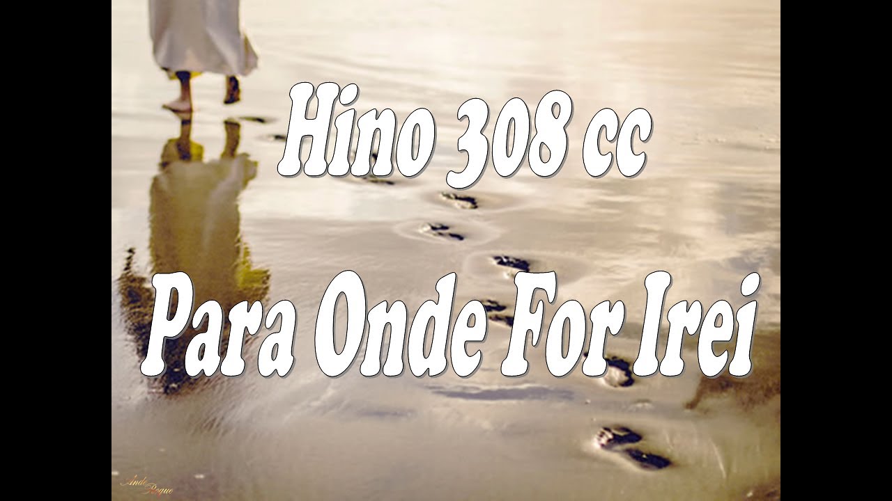 Cantor Cristão 308 - Para onde for irei