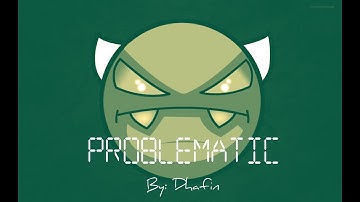 Problematic by Dhafin 100% (Easy Demon) [Geometry Dash 2.11]
