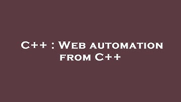 C++ : Web automation from C++