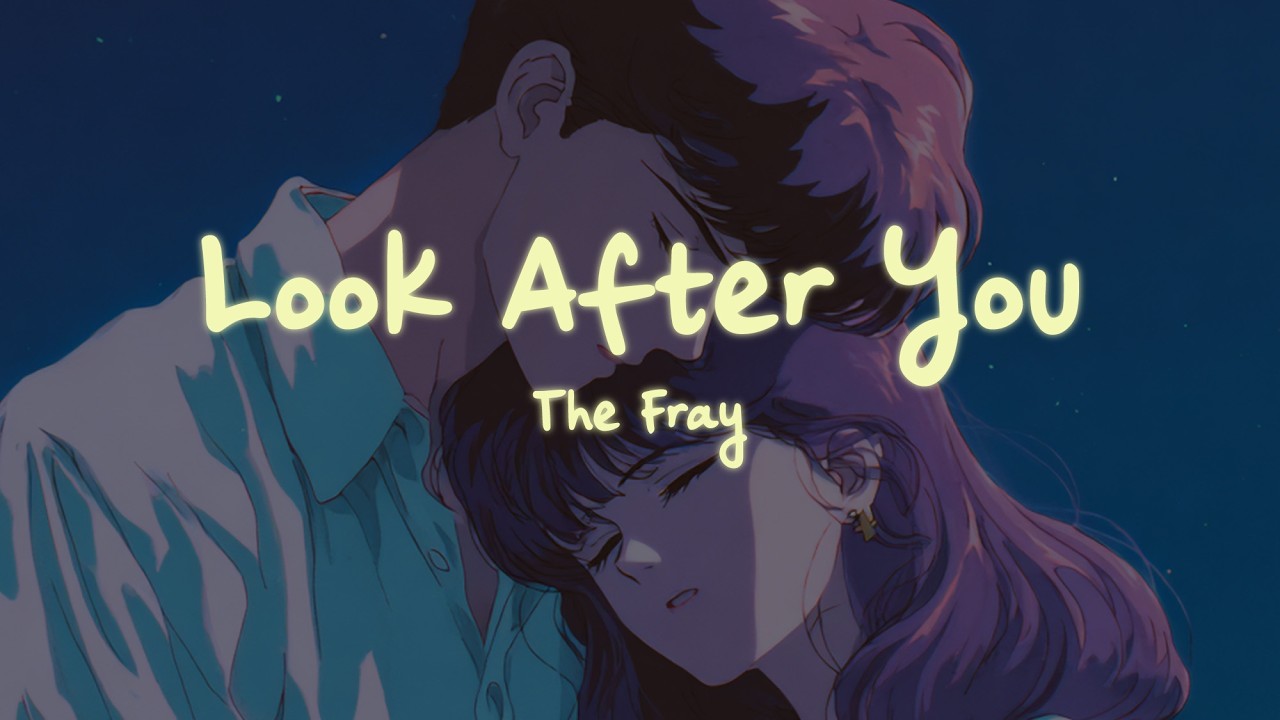 The Fray - Look After You (Lyrics)