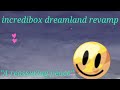 incredibox dreamland revamp Mixing, but this is Entries for the Friendship Competition