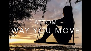 Attom & Frye - Way You Move (Lyrics)