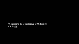 Si Begg -Welcome To The Discothèque [2006 Remix]