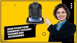 how to use your rainbow vacuum cleaner and accessories