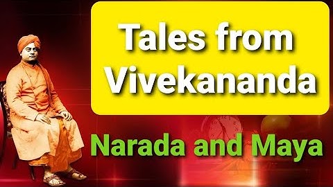 TALES FROM VIVEKANANDA-04 (NARADA AND MAYA)